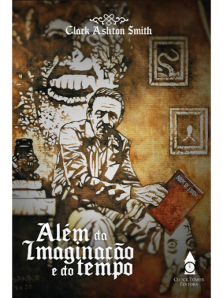 ALÉM DA IMAGINAÇÃO E DO TEMPO (Clark Ashton Smith)