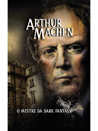 O MESTRE DA DARK FANTASY (Arthur Machen)
