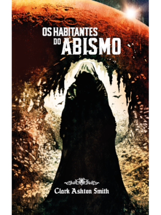 OS HABITANTES DO ABISMO (Clark Ashton Smith)